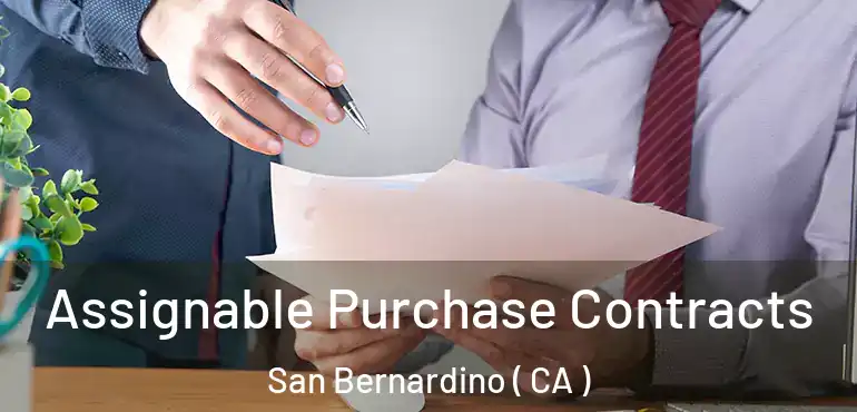  Assignable Purchase Contracts San Bernardino ( CA )