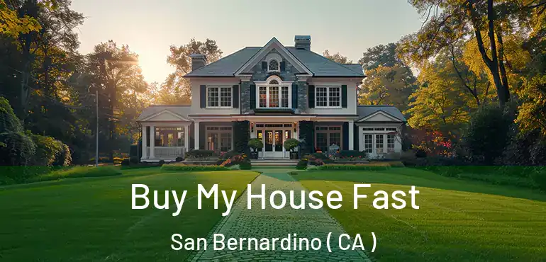  Buy My House Fast San Bernardino ( CA )