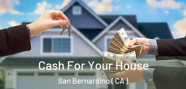  Cash For Your House San Bernardino ( CA )