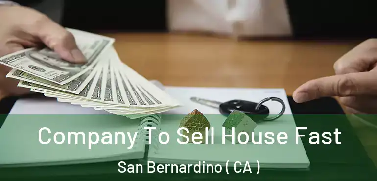  Company To Sell House Fast San Bernardino ( CA )