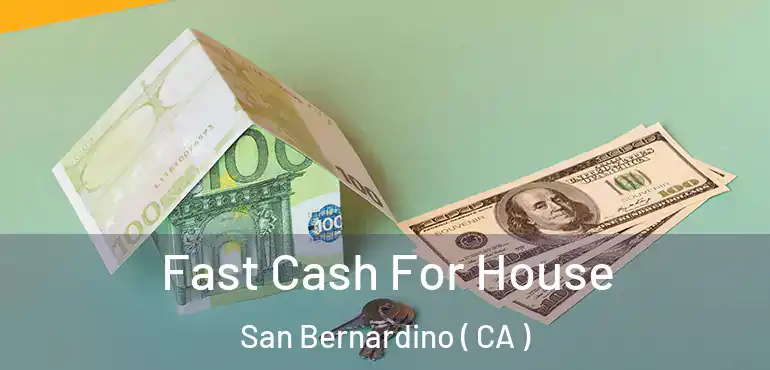  Fast Cash For House San Bernardino ( CA )