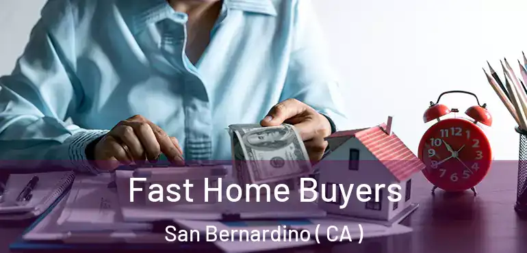  Fast Home Buyers San Bernardino ( CA )