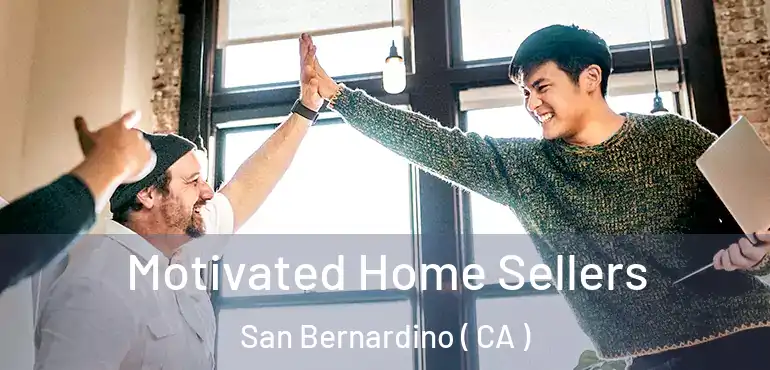  Motivated Home Sellers San Bernardino ( CA )