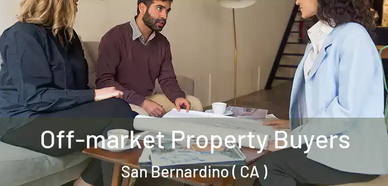  Off-market Property Buyers San Bernardino ( CA )