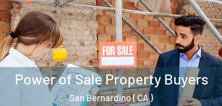  Power of Sale Property Buyers San Bernardino ( CA )