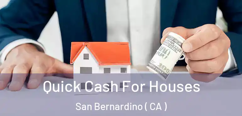  Quick Cash For Houses San Bernardino ( CA )