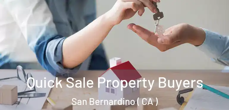  Quick Sale Property Buyers San Bernardino ( CA )