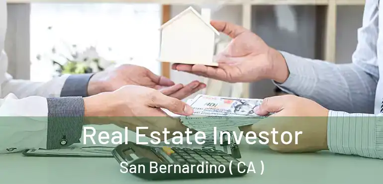  Real Estate Investor San Bernardino ( CA )