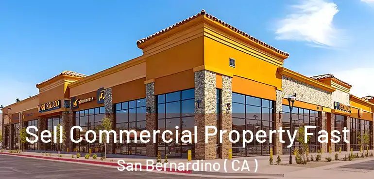  Sell Commercial Property Fast San Bernardino ( CA )