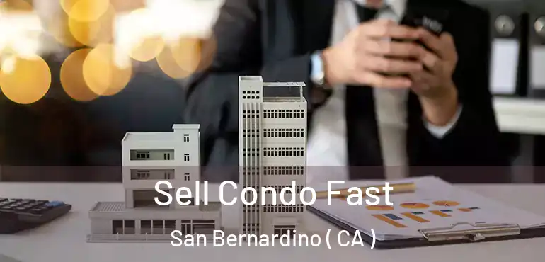  Sell Condo Fast San Bernardino ( CA )