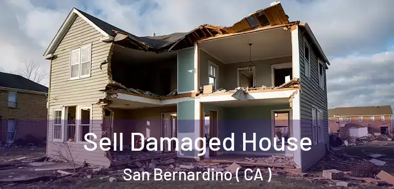  Sell Damaged House San Bernardino ( CA )