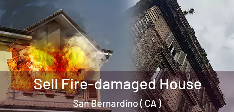  Sell Fire-damaged House San Bernardino ( CA )