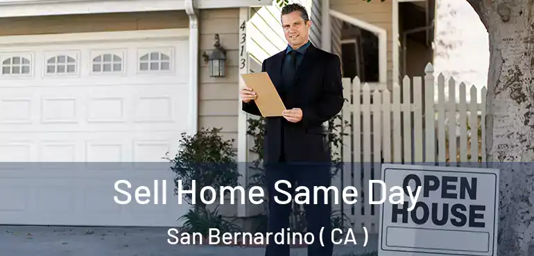  Sell Home Same Day San Bernardino ( CA )