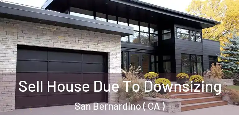 Sell House Due To Downsizing San Bernardino ( CA )