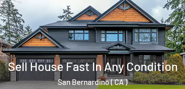  Sell House Fast In Any Condition San Bernardino ( CA )