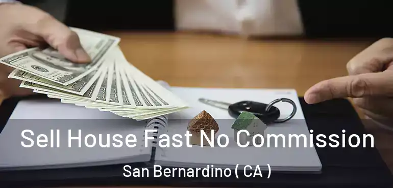  Sell House Fast No Commission San Bernardino ( CA )