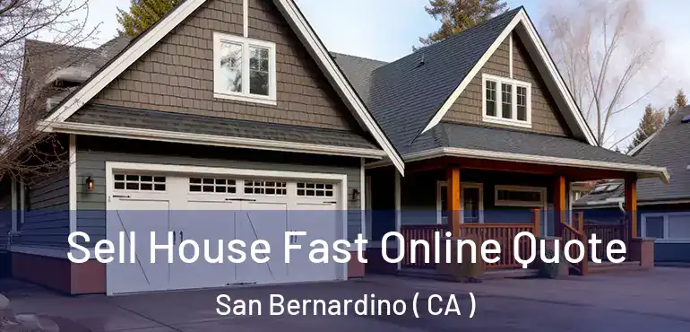  Sell House Fast Online Quote San Bernardino ( CA )