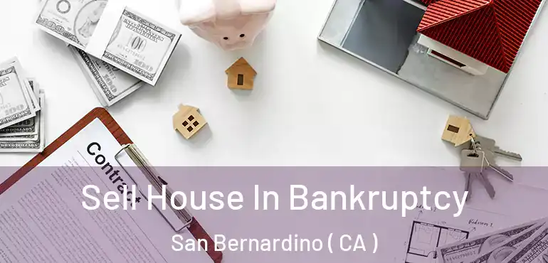  Sell House In Bankruptcy San Bernardino ( CA )