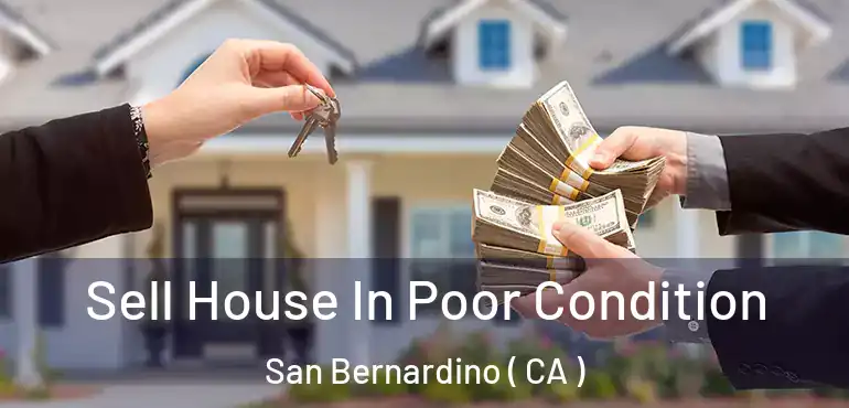  Sell House In Poor Condition San Bernardino ( CA )