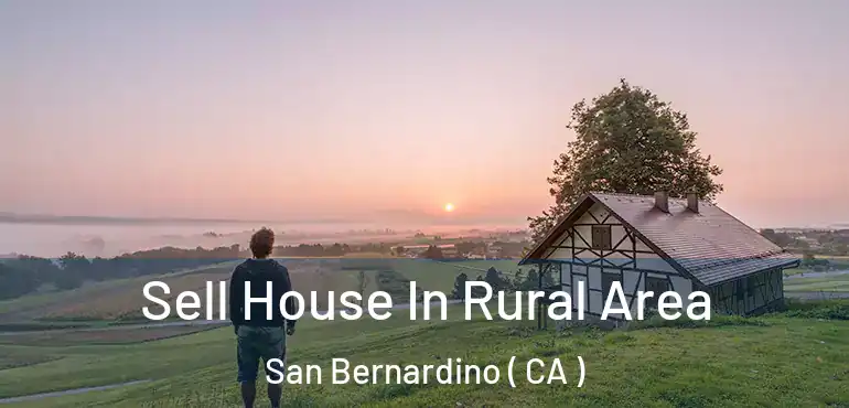  Sell House In Rural Area San Bernardino ( CA )
