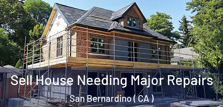  Sell House Needing Major Repairs San Bernardino ( CA )