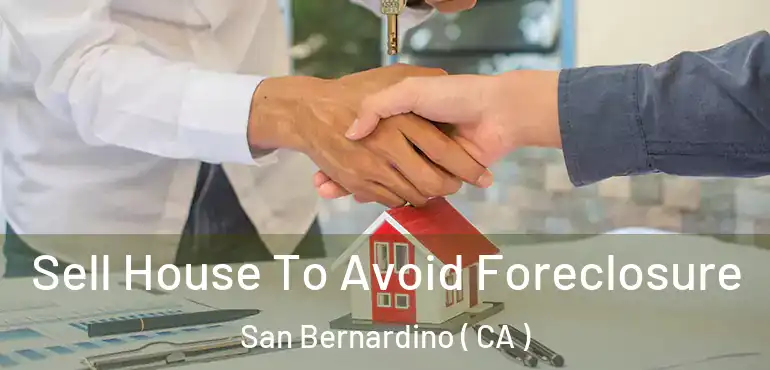  Sell House To Avoid Foreclosure San Bernardino ( CA )