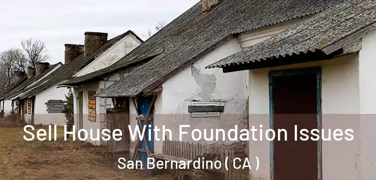  Sell House With Foundation Issues San Bernardino ( CA )