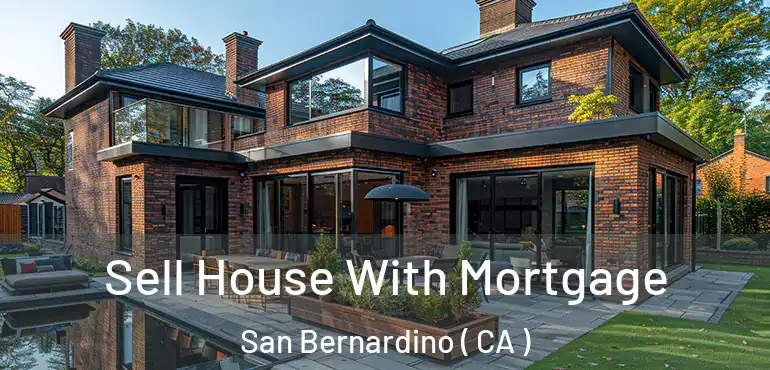  Sell House With Mortgage San Bernardino ( CA )