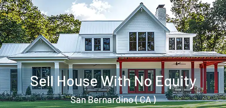  Sell House With No Equity San Bernardino ( CA )