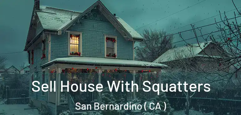  Sell House With Squatters San Bernardino ( CA )