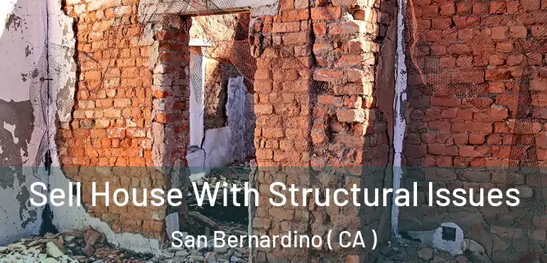  Sell House With Structural Issues San Bernardino ( CA )