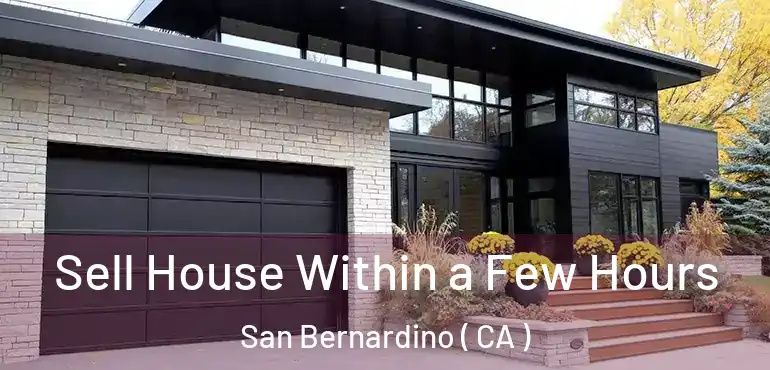  Sell House Within a Few Hours San Bernardino ( CA )