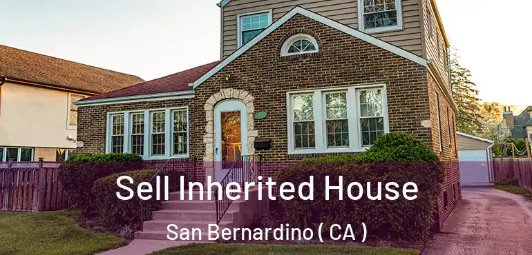  Sell Inherited House San Bernardino ( CA )