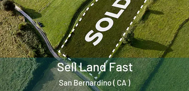  Sell Land Fast San Bernardino ( CA )