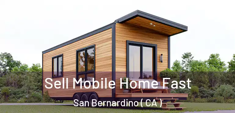  Sell Mobile Home Fast San Bernardino ( CA )