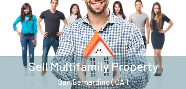  Sell Multifamily Property San Bernardino ( CA )