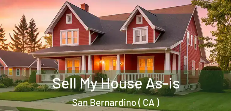  Sell My House As-is San Bernardino ( CA )