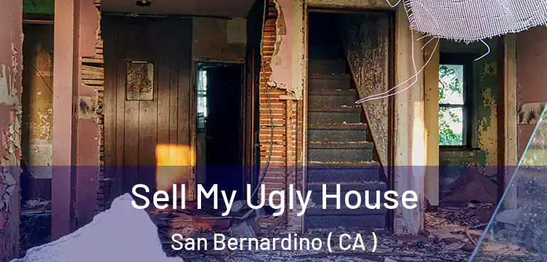  Sell My Ugly House San Bernardino ( CA )