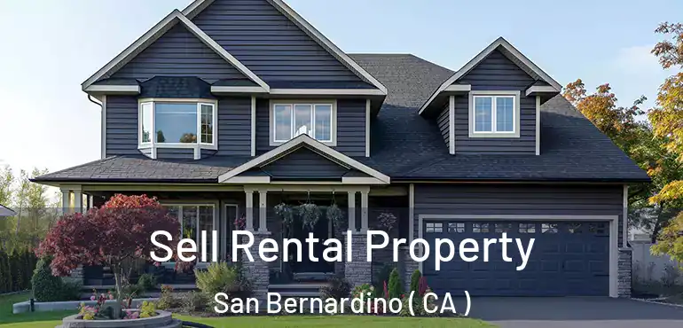  Sell Rental Property San Bernardino ( CA )