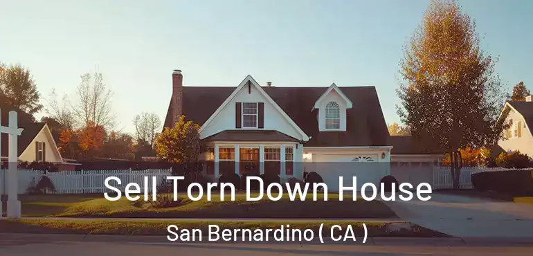  Sell Torn Down House San Bernardino ( CA )