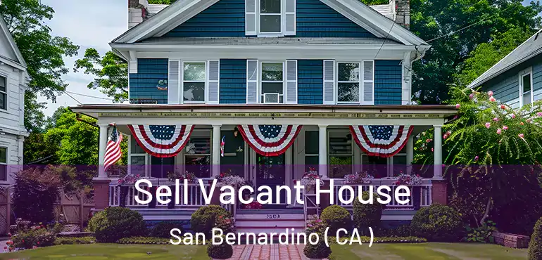  Sell Vacant House San Bernardino ( CA )