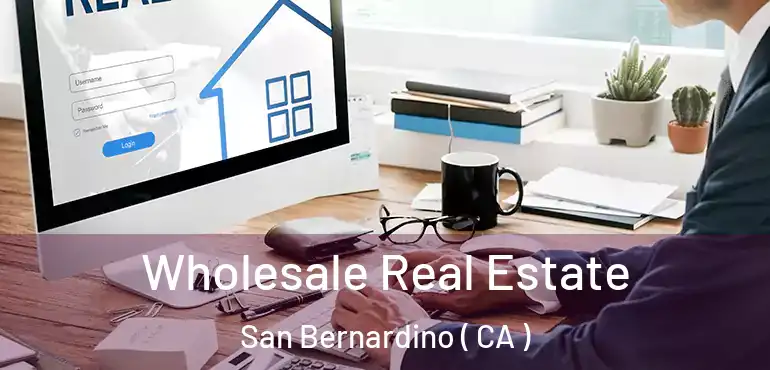  Wholesale Real Estate San Bernardino ( CA )