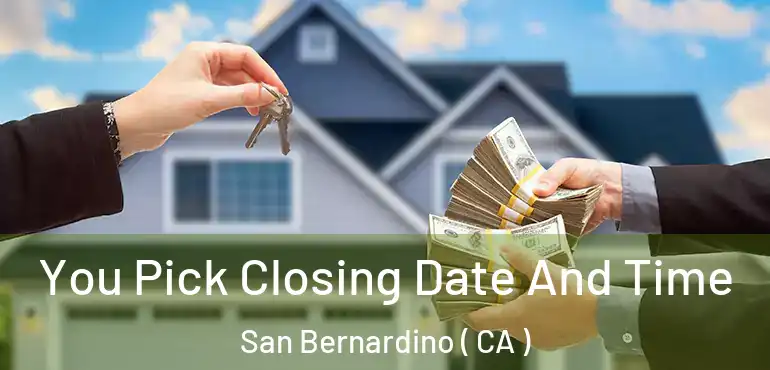  You Pick Closing Date And Time San Bernardino ( CA )